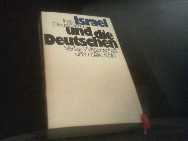 Israel und die Deutschen. Das schwierige Verhältnis - Deutschkron, Inge