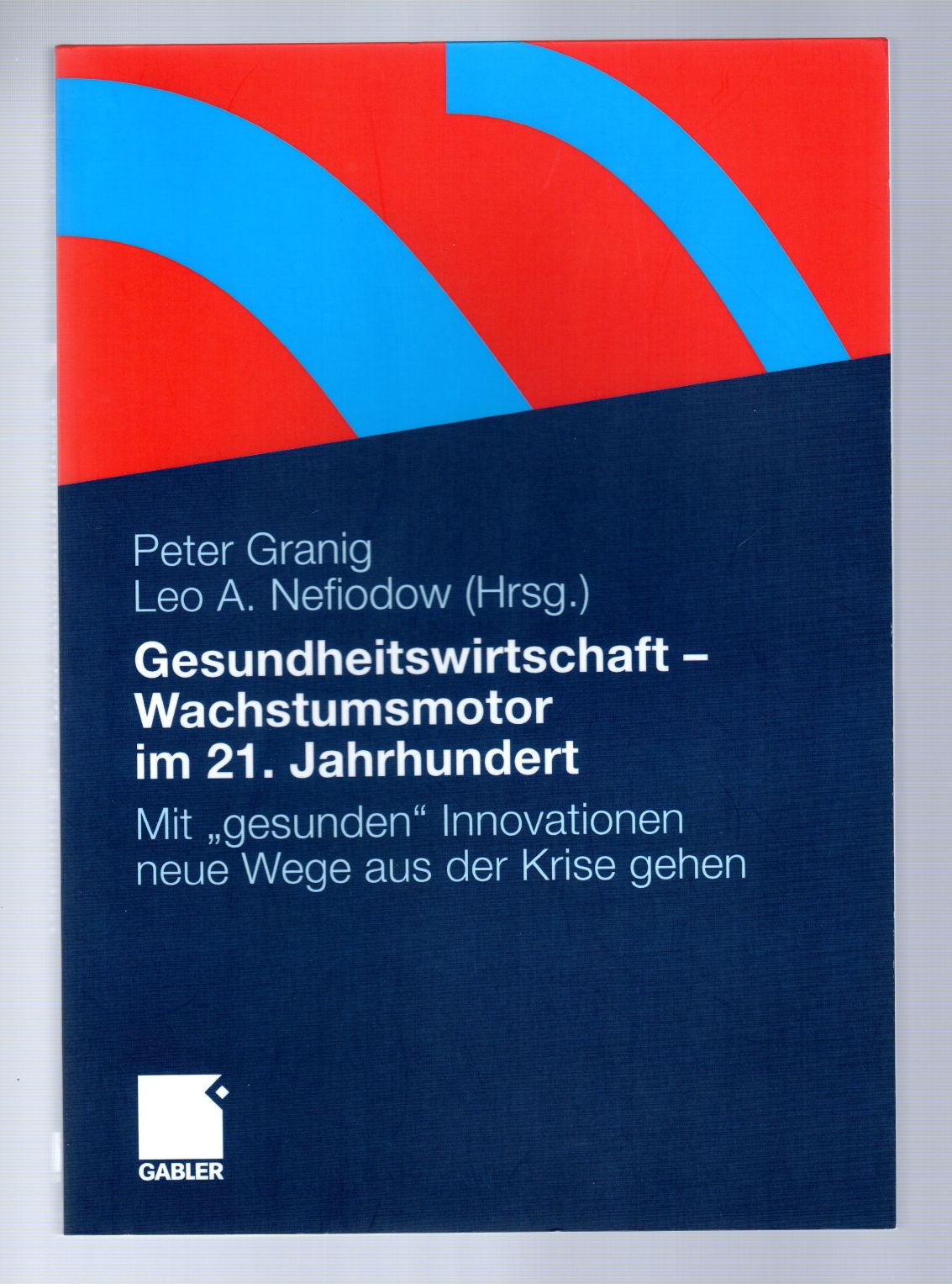Gesundheitswirtschaft - Wachstumsmotor Im 21. Jahrhundert : Mit "Gesunden"  Innovationen Neue Wege Aus Der Krise Gehen. By Granig, Peter / Nefiodow,  Leo A. (Hrsg.) | Antiquariat Martin Barbian & Grund Gbr
