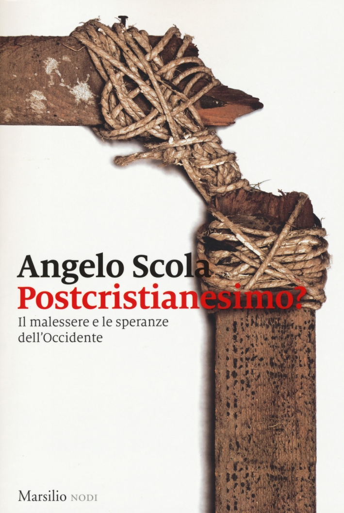 Postcristianesimo? Il malessere e le speranze dell'Occidente - Angelo Scola