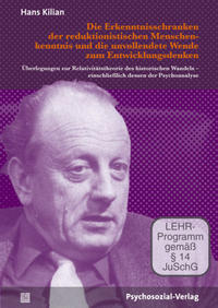 Die Erkenntnisschranken der reduktionistischen Menschenkenntnis und die unvollendete Wende zum Entwicklungsdenken (DVD) : Überlegungen zur Relativitätstheorie des historischen Wandels - einschließlich dessen der Psychoanalyse. Heinz Böker ; Hans Kilian / psychosozial. - Böker, Heinz und Hans Kilian