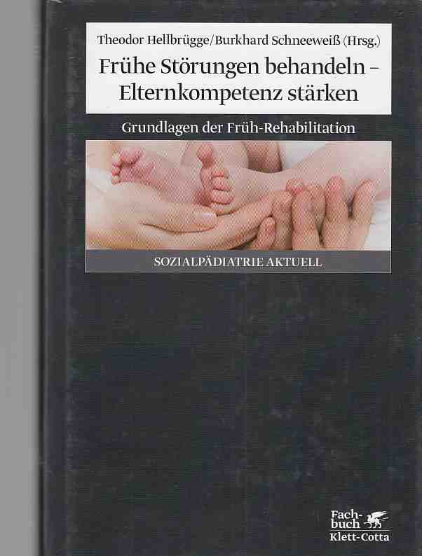 Frühe Störungen behandeln - Elternkompetenz stärken : Grundlagen der Früh-Rehabilitation. hrsg. von Theodor Hellbrügge und Burkhard Schneeweiß / Reihe: Sozialpädiatrie aktuell. - Hellbrügge, Theodor und Burkhard Schneeweiß (Hrsg.)