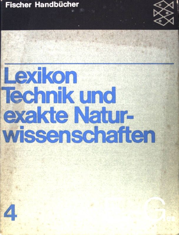 Lexikon Technik und exakte Naturwissenschaften; Explosionsschutz - Gestänge. Fischer-Taschenbücher; Band 4;