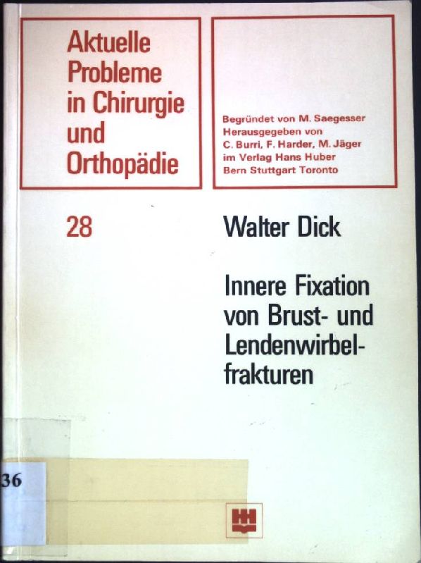 Innere Fixation von Brust- und Lendenwirbelfrakturen. Aktuelle Probleme in Chirurgie und Orthopädie ; Bd. 28 - Dick, Walter