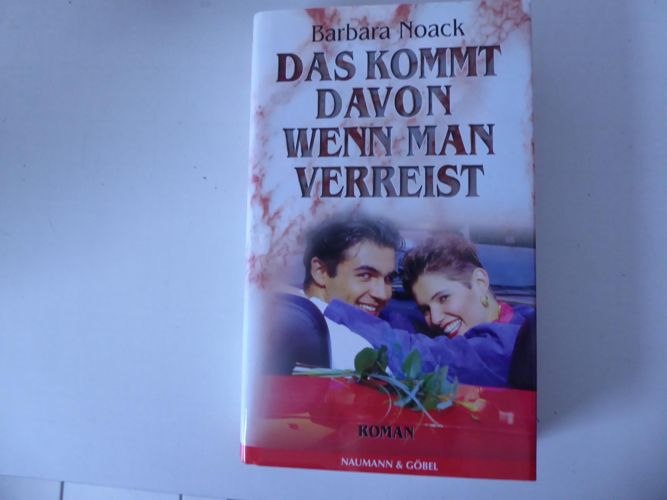 Das kommt davon, wenn man verreist. Roman. Hardcover mit Schutzumschlag - Barbara Noack