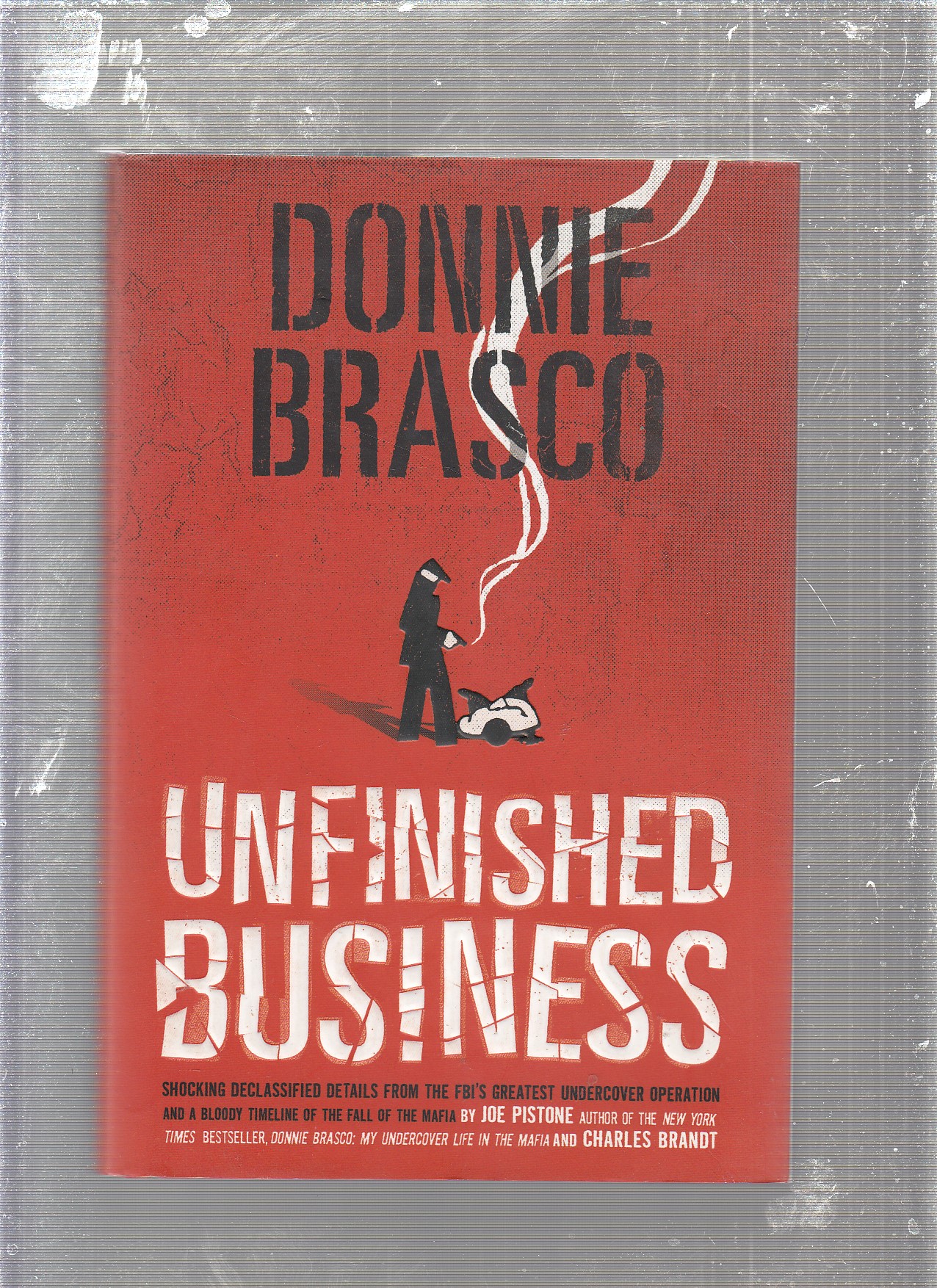 Donnie Brasco Unfinished Business - Joe Pistone and Charles Brandt