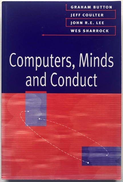 Computer, Minds and Conduct. Von Graham Button, Jeff Coulter u.a. - Button, Graham; Coulter, Jeff; Lee, John; Sharrock, Wes