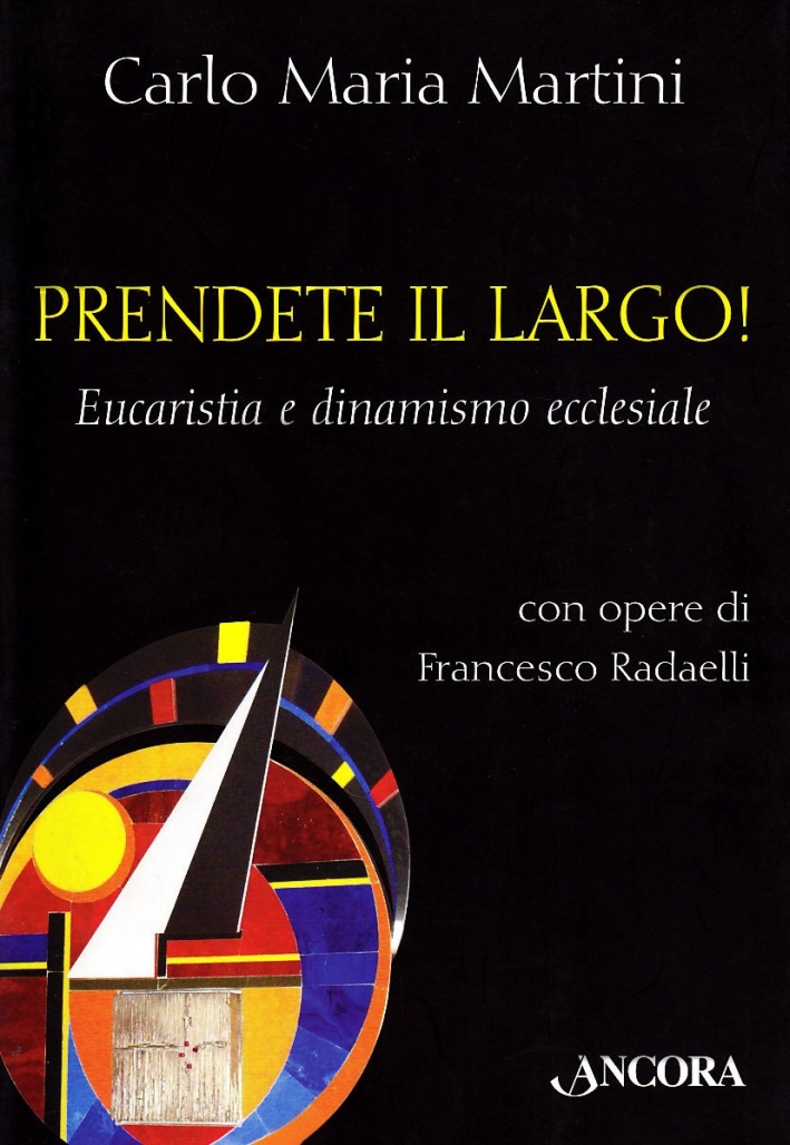 Prendete il largo! Eucaristia e dinamismo ecclesiale - Martini Carlo Maria; Francesco Radaelli