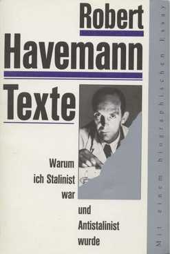 Warum ich Stalinist war und Antistalinist wurde Texte eines Unbequemen. Herausgegeben von Diter Hoffmann und Hubert Laitko - Havemann, Robert
