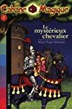 La cabane magique, tome 2 : le mystérieux chevalier - Mary Pope Osborne