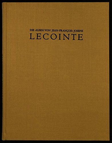 Die Alben von Jean-François-Joseph Lecointe (1783 - 1858) : Architekturen, Skizzen und Visionen ; 