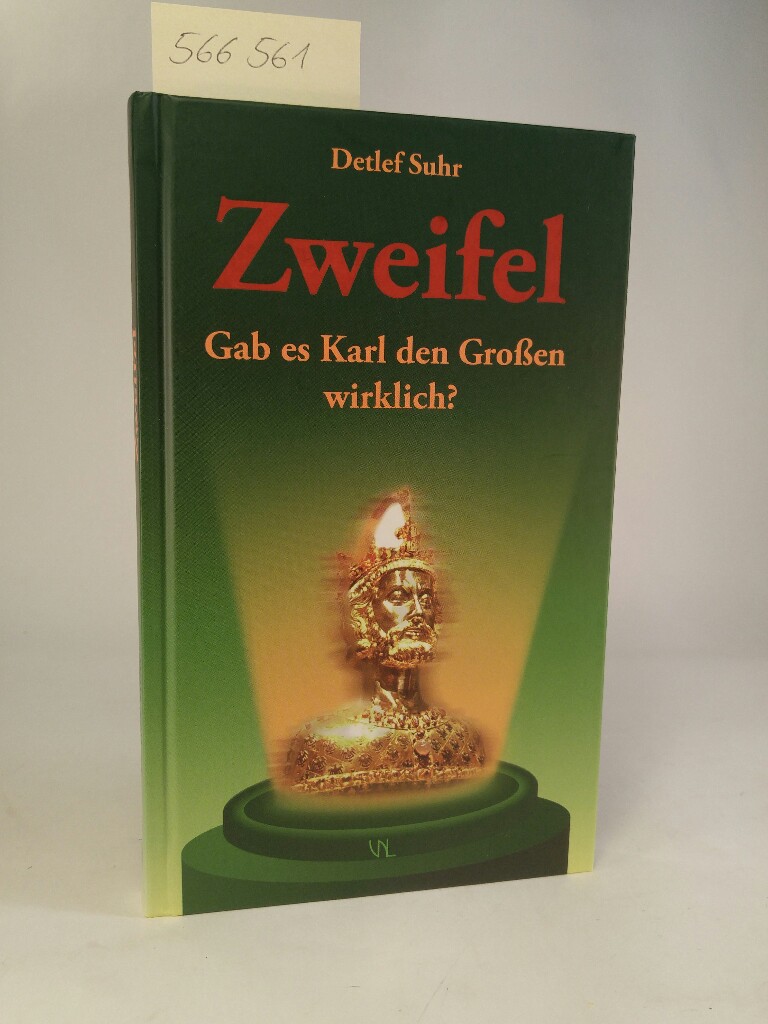 Zweifel. [Neubuch] Gab es Karl den Großen wirklich? - Suhr, Detlef