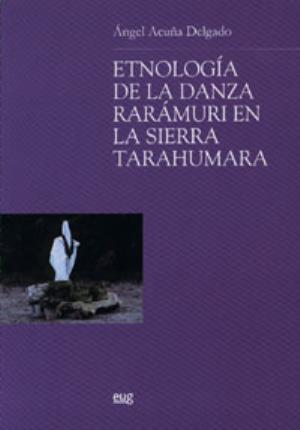 Etnología de la danza rarámuri en la SierraTarahumara - Acuña Delgado, A