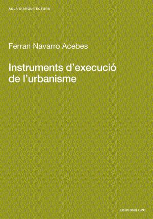 Instruments d'execució de l'urbanisme - Navarro Acebes, Ferran