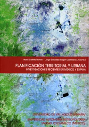 PLANIFICACION TERRITORIAL Y URBANA. INVESTIGACIONES RECIENTES EN MÉXICO Y ESPAÑA - Gonzalez-Aragon Castellanos, Jorge