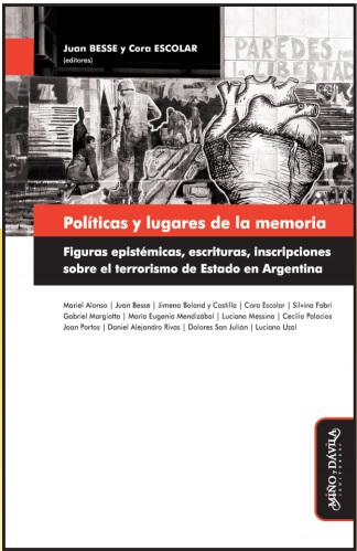 Políticas y lugares de la memoria. Figuras epistémicas,escrituras,inscripciones sobre el terrorismo de estado en Argentina - Aa.Vv