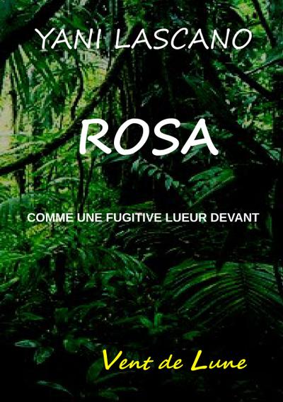 Rosa : Comme une fugitive lueur devant - Yani Lascano