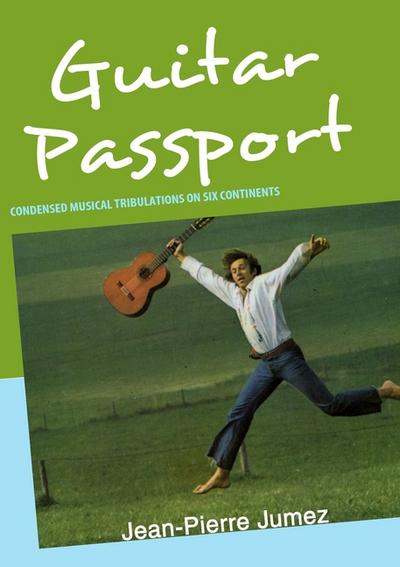 Passport Guitar : Condensed musical tribulations on six continents - Jean-Pierre Jumez