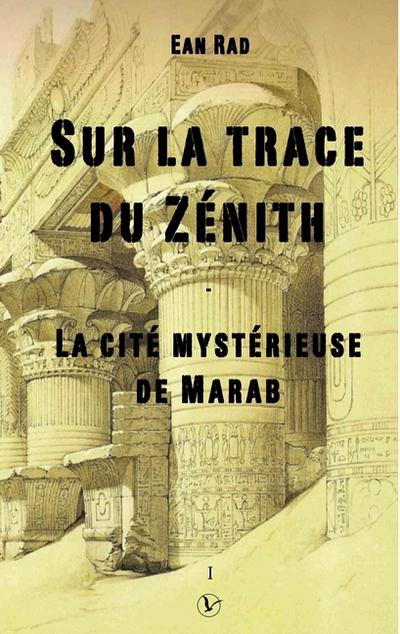 Sur la trace du Zénith - La cité mystérieuse de Marab - Ean Rad