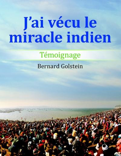 J'ai vecu le miracle indien : Temoignage - Bernard Golstein