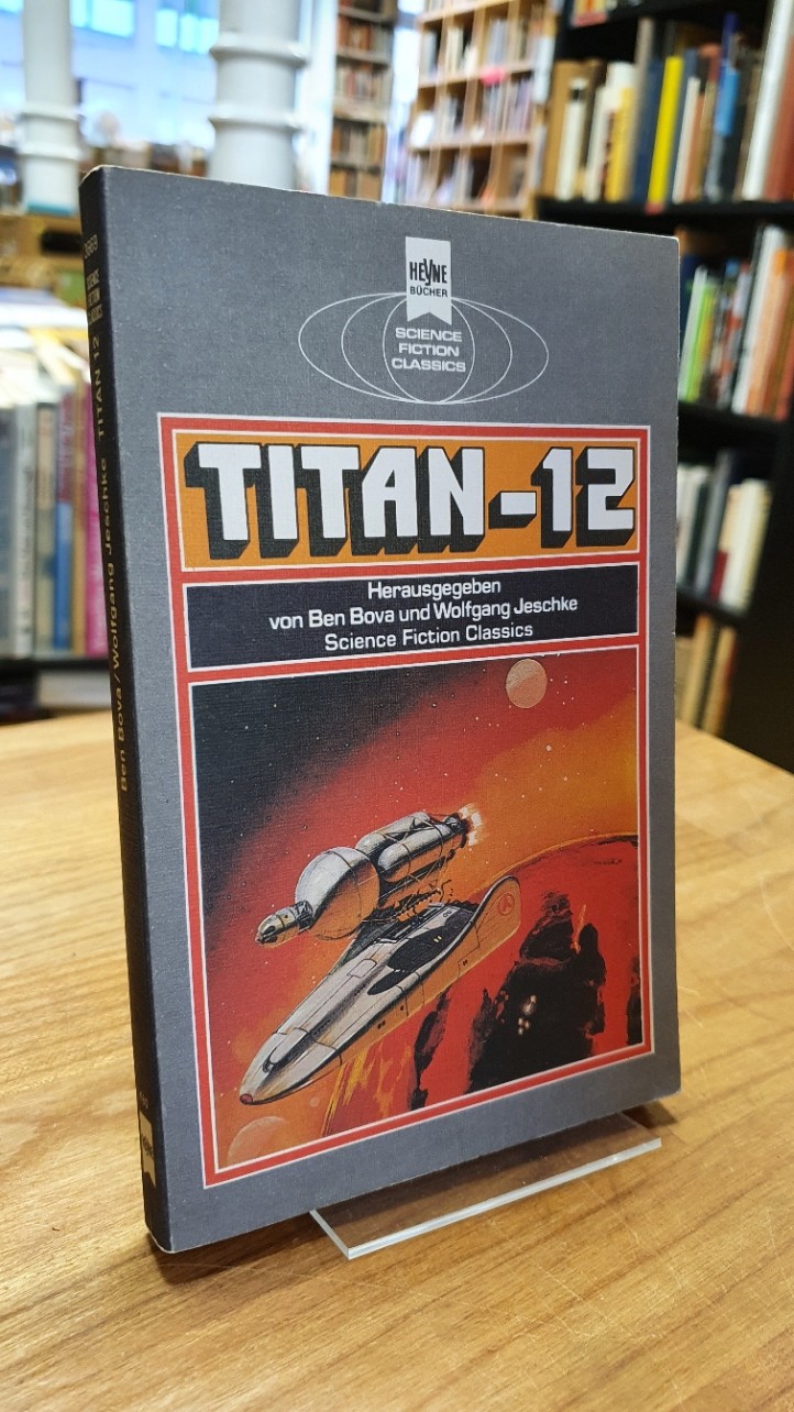 Titan 12 - Klassische Science Fiction Erzählungen, aus dem Englischen von Uwe Anton und Heinz Nagel, - Bova, Ben / Wolfgang Jeschke (Hrsg.),