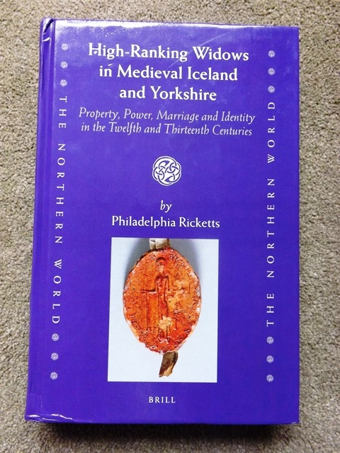 High-Ranking Widows in Medieval Iceland and Yorkshire: Property, Power, Marriage and Identity in the Twelfth and Thirteenth Centuries - Philadelphia Ricketts