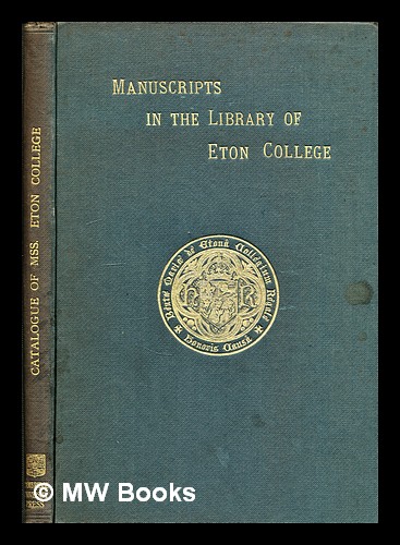 A descriptive catalogue of the manuscripts in the library of Eton college - James, M. R. (Montague Rhodes) (1862-1936). Eton College. Library