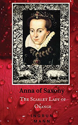 Anna of Saxony: The Scarlet Lady of Orange Paperback - Mann, Ingrun