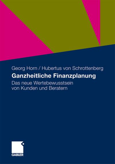 Ganzheitliche Finanzplanung : Das neue Wertebewusstsein von Kunden und Beratern - Hubertus Schrottenberg
