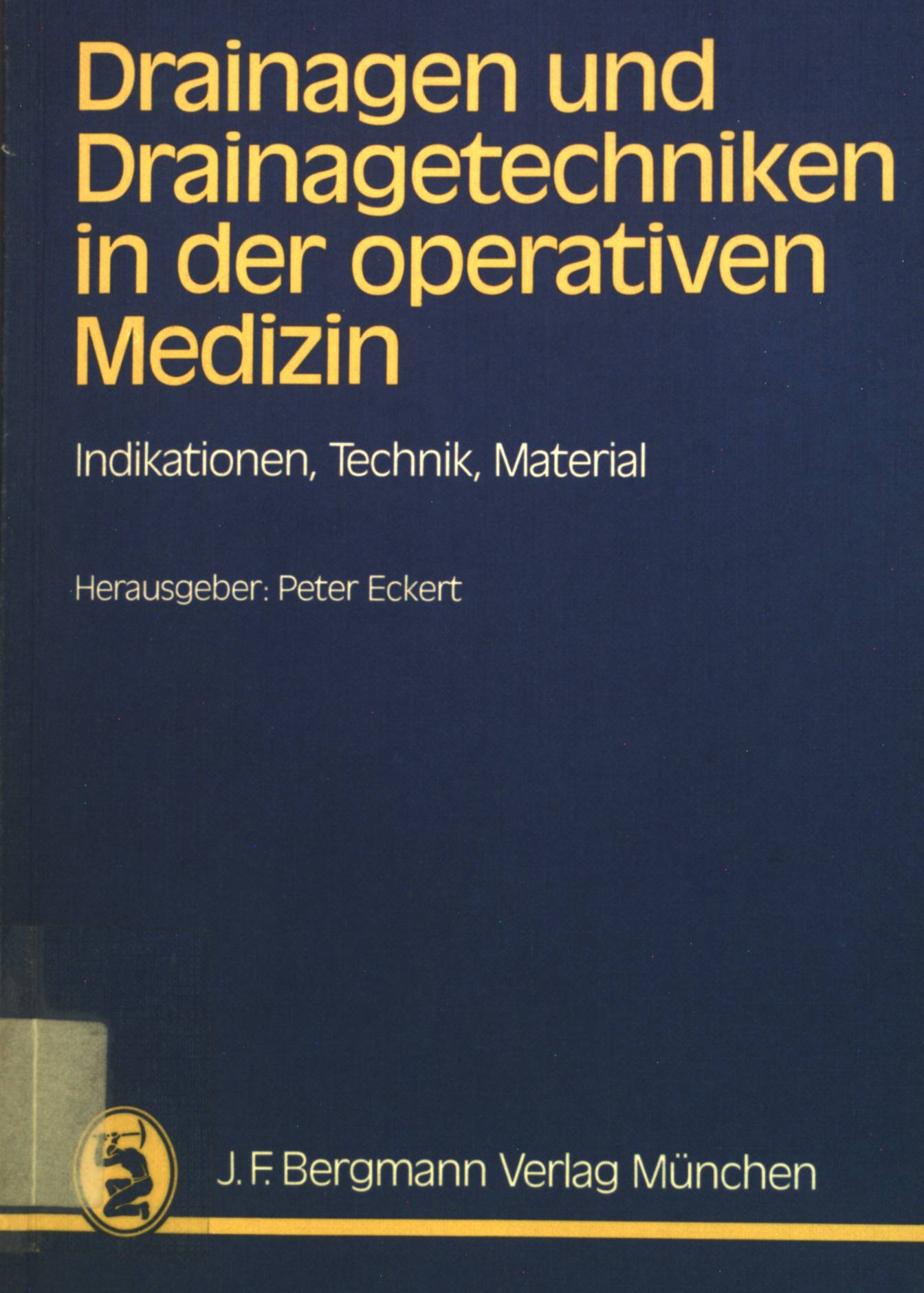 Drainagen und Drainagetechniken in der operativen Medizin: Indikationen, Technik, Material. - Eckert, P.