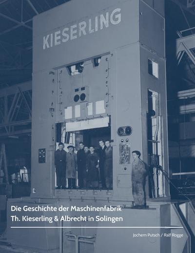Die Geschichte der Maschinenfabrik Th. Kieserling & Albrecht in Solingen - Ralf Rogge