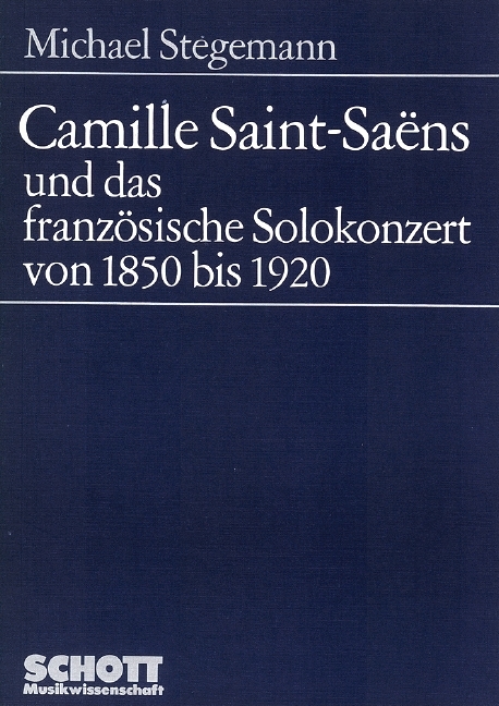 Camille Saint-SaÃƒÂ«ns und das franzÃƒÂ¶sische Solokonzert von 1850 bis 1920 - Stegemann, Michael