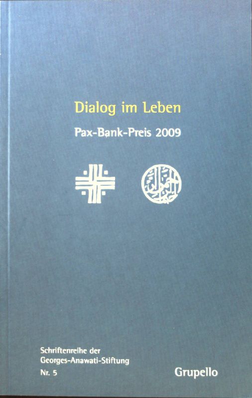 Dialog im Leben : Pax-Bank-Preis 2009. Schriftenreihe der Georges-Anawati-Stiftung ; Nr. 5; - Georges-Anawati-Stiftung