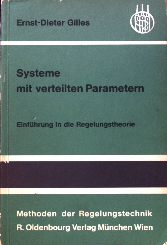Systeme mit verteilten Parametern : Einf. in d. Regelungstheorie. Methoden der Regelungstechnik; - Gilles, Ernst Dieter