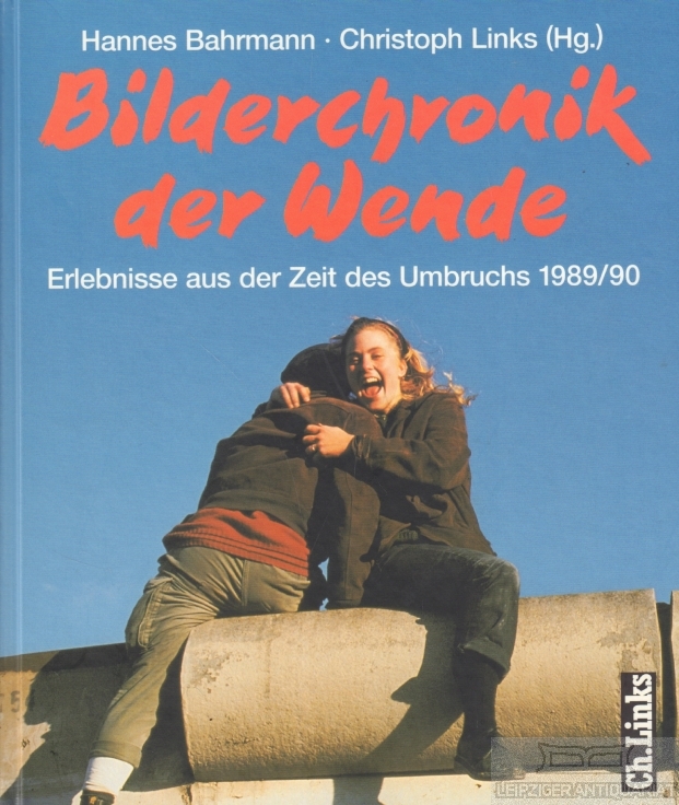 Bilderchronik der Wende Erlebnisse aus der Zeit des Umbruches 1989/90 - Bahrmann, Hannes / Links, Christoph (Hrsg.)