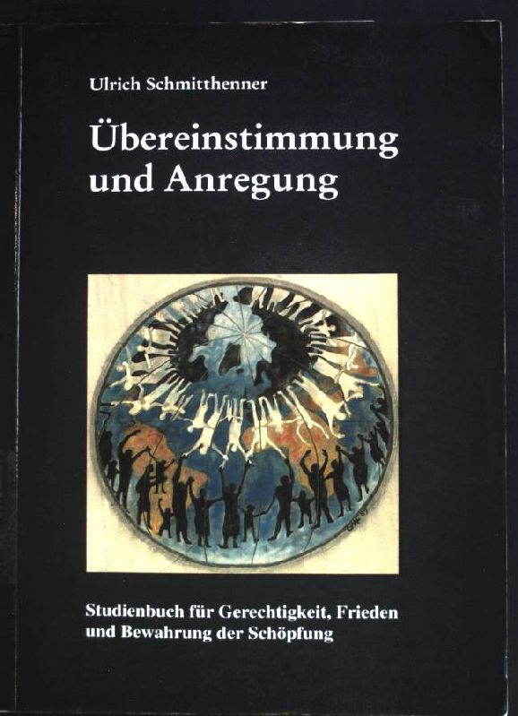 Übereinstimmung und Anregung : Studienbuch für Gerechtigkeit, Frieden und Bewahrung der Schöpfung. - Schmitthenner, Ulrich