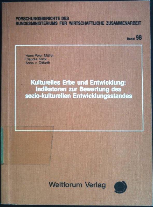 Kulturelles Erbe und Entwicklung : Indikatoren zur Bewertung des sozio-kulturellen Entwicklungsstandes. Forschungsberichte des Bundesministeriums für wirtschaftliche Zusdammenarbeit, Band 98. - Müller, Hans-Peter, Claudia Kock und Anna von Ditfurth