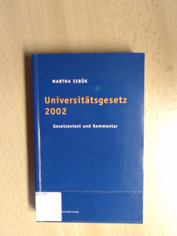 Universitätsgesetz 2002 Gesetzestext, Materialien, Erläuterungen und Anmerkungen