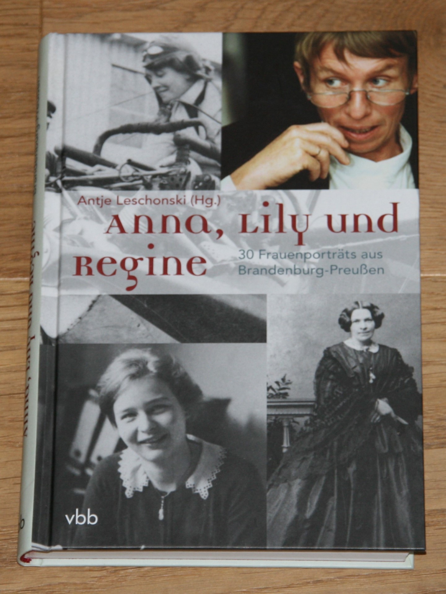 Anna, Lily und Regine: 30 Frauenporträts aus Brandenburg-Preußen. - Leschonski, Antje (Herausgeberin)