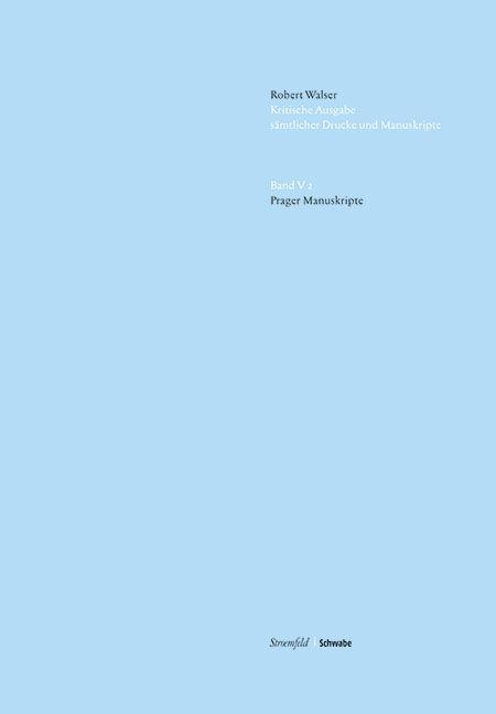 Kritische Robert Walser-Ausgabe (KWA) Kritische Ausgabe saemtlicher Drucke und Manuskripte / Prager Manuskripte - Walser, Robert