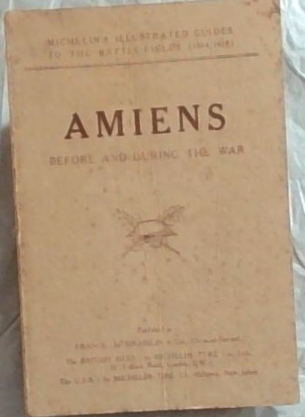 Amiens Before and During the War. Illustrated Michelin Guides to the Battle-Fields 1914-1918 - Michelin & Cie