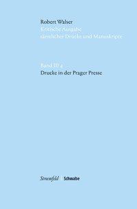 Kritische Robert Walser-Ausgabe (KWA) Kritische Ausgabe saemtlicher Drucke und Manuskripte / Drucke in der Prager Presse - Walser, Robert