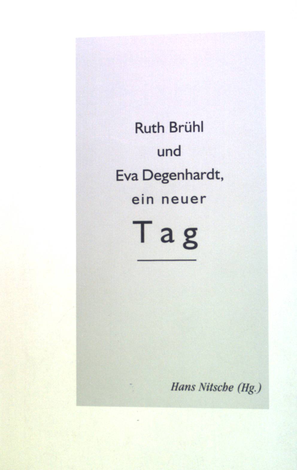 [Ein neuer Tag] ; Ruth Brühl und Eva Degenhardt, ein neuer Tag : Gedichte, Gedanken, Bilder. - Brühl, Ruth und Eva Degenhardt