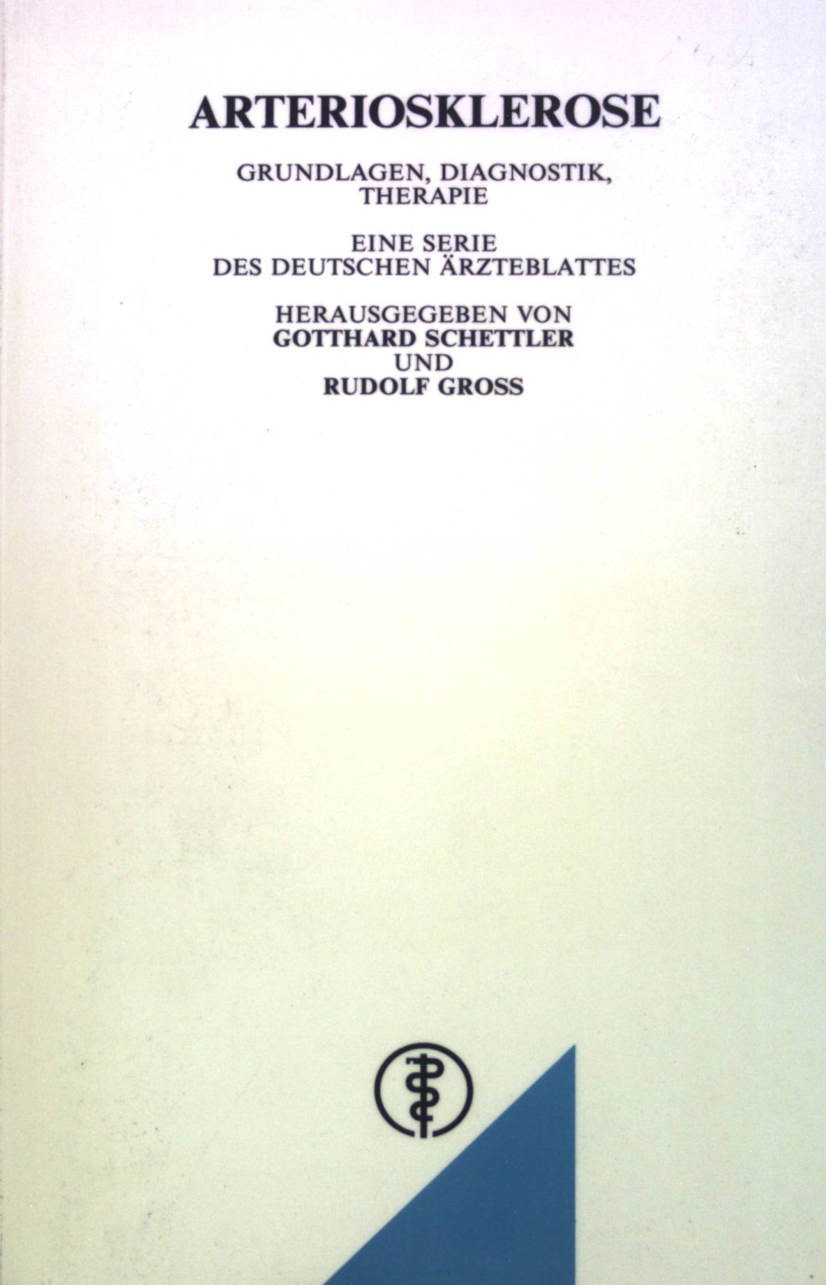 Arteriosklerose : Grundlagen, Diagnostik, Therapie ; e. Ser. d. Dt. Ärztebl. ; in memoriam Prof. Dr. med. Dr. med. h.c. Hans Sautter (geb. 6.4.1912, gest. 7.9.1984). - Schettler, Gotthard und Hans Sautter