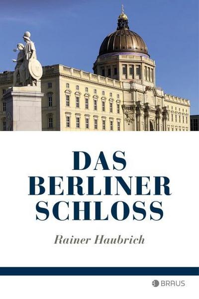 Das Berliner Schloss - Rainer Haubrich