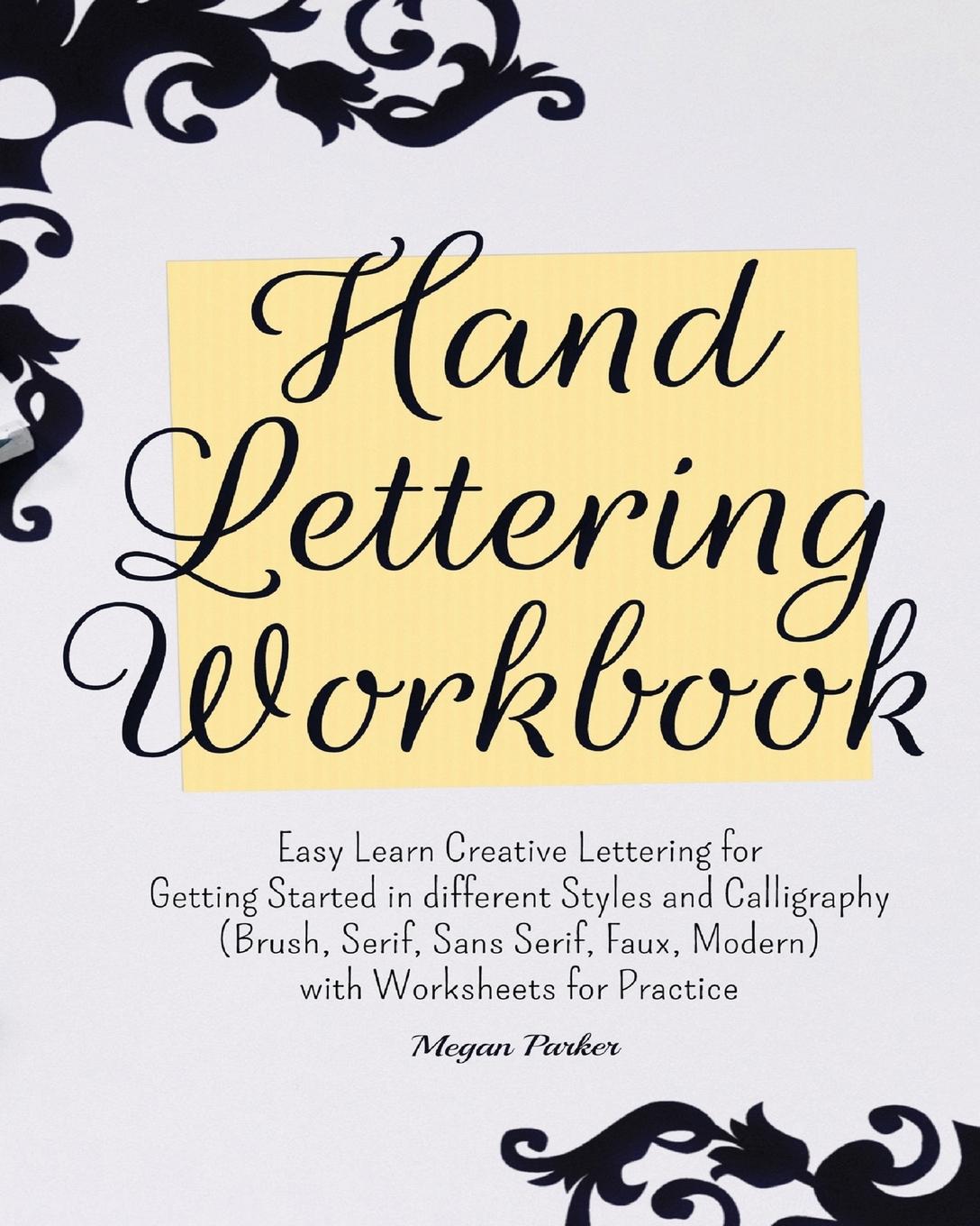 Hand Lettering Workbook Easy Learn Creative Lettering For Getting Started In Different Styles And Calligraphy Brush Serif Sans Serif Faux Modern With Worksheets For Practice Von Megan Parker Neu Taschenbuch 2020