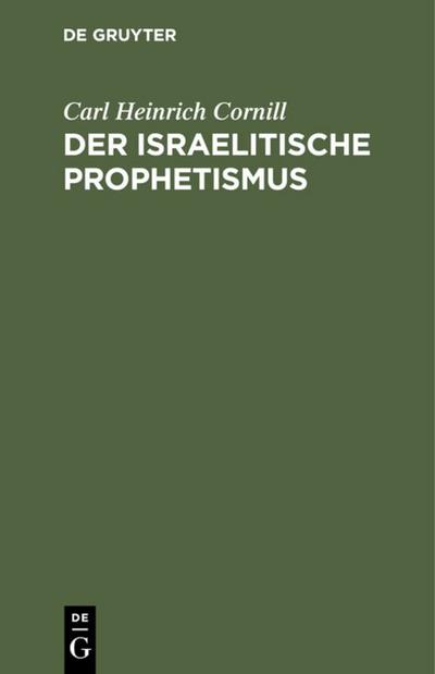 Der israelitische Prophetismus : In fünf Vorträgen für gebildete Laien geschildert - Carl Heinrich Cornill