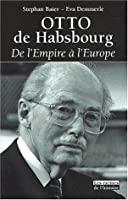 Otto De Habsbourg : De L'empire à L'europe - Stephan Baier, Eva Demmerle
