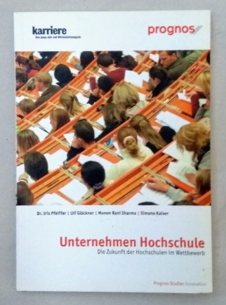 Unternehmen Hochschule. Die Zukunft der Hochschulen im Wettbewerb. - Pfeiffer, Iris u.a.