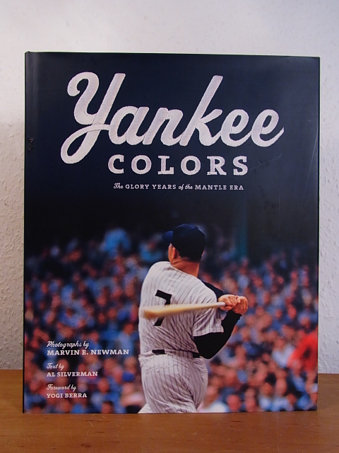 Yankee Colors. The Glory Years of the Mantle Era - Newman, Marvin (Photographs) and Al Silverman (Text) - edited by Christopher Sweet