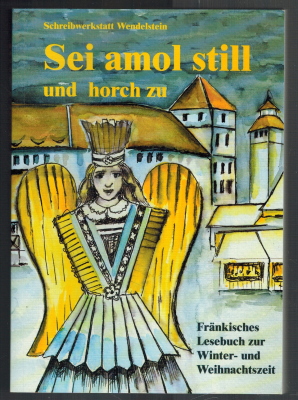 Sei amol still und horch zu: ein fränkisches Lesebuch zur Winter- und Weihnachtszeit. Schreibwerkstatt Wendelstein. Hrsg. von Gudrun Vollmuth / Reihe weiße Taschen-Bücher - Vollmuth, Gudrun (Herausgeber)